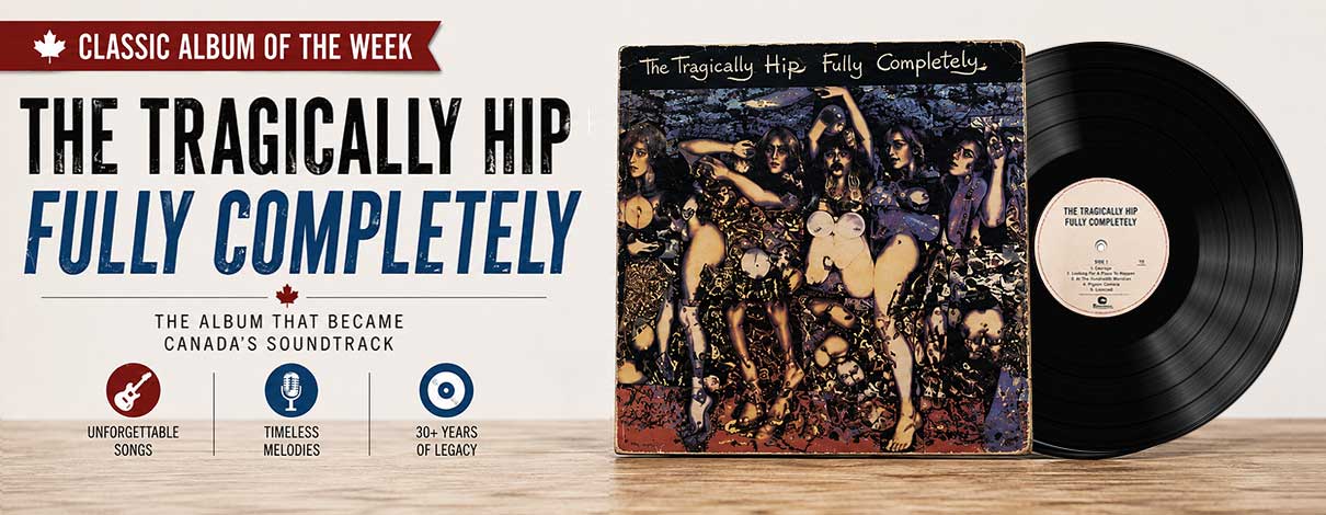 Album of the Week: The Tragically Hip – Fully Completely