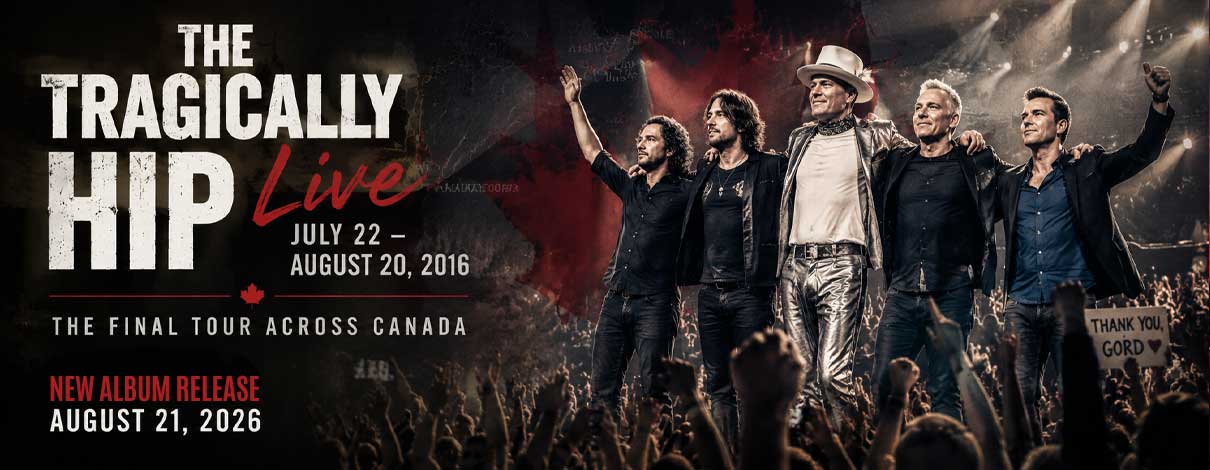 The Tragically Hip Celebrate a Historic Farewell with Live July 22 – August 20, 2016