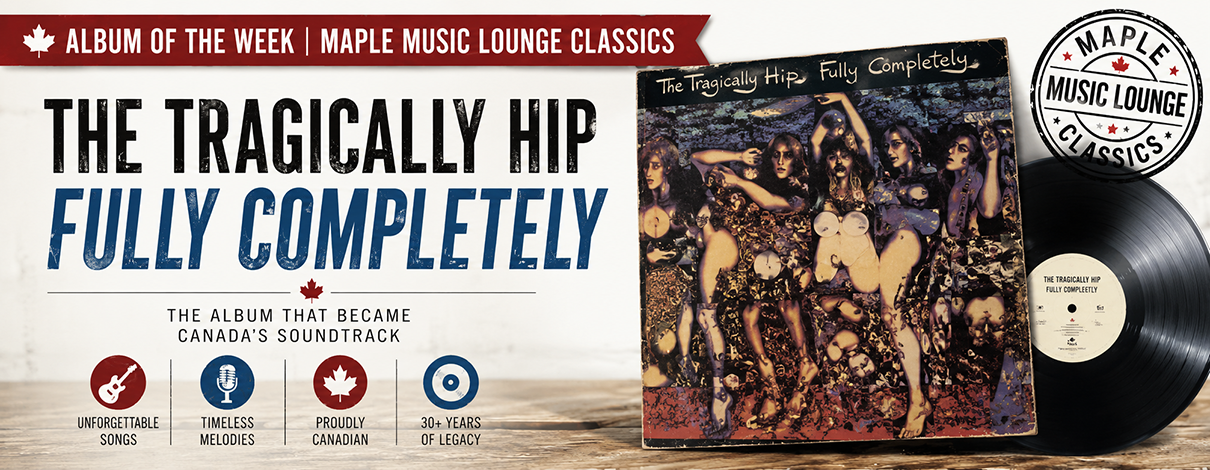 Album of the Week: The Tragically Hip – Fully Completely