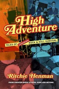 High Adventure: Tales of Canadian Rock & Roll Survival